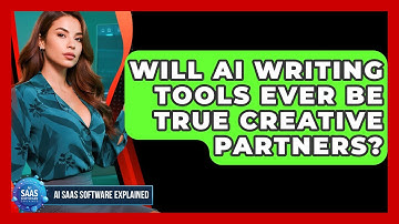 Will AI Writing Tools Ever Be True Creative Partners? - AI SaaS Software Explained