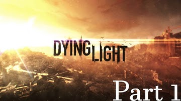 Dying Light Part 1 | (No Commentary)