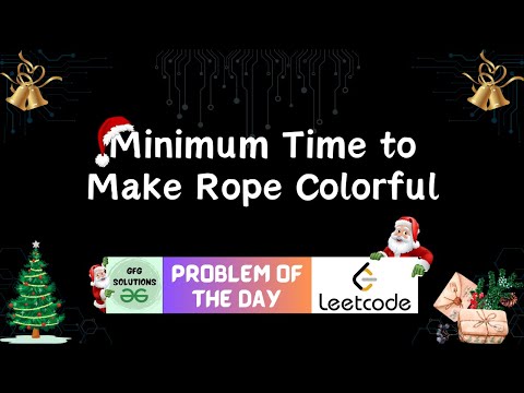 #31 Minimum Time to Make Rope Colorful | LeetCode Problem of the Day | GFG Solutions | 27-12-2023