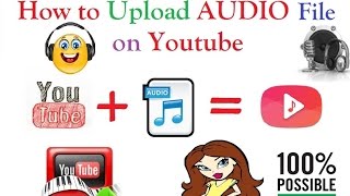 Effective Way To Upload An Audio File on YOUTUBE in HD [100%Working]