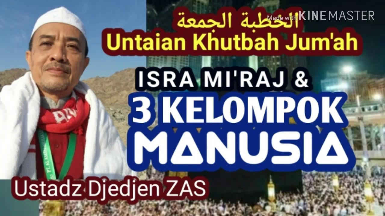 Khutbah Jum'at: ISRA MI'RAJ DAN TIGA KELOMPOK MANUSIA- Ustadz Drs. H. Djedjen Zainuddin, M. Pd