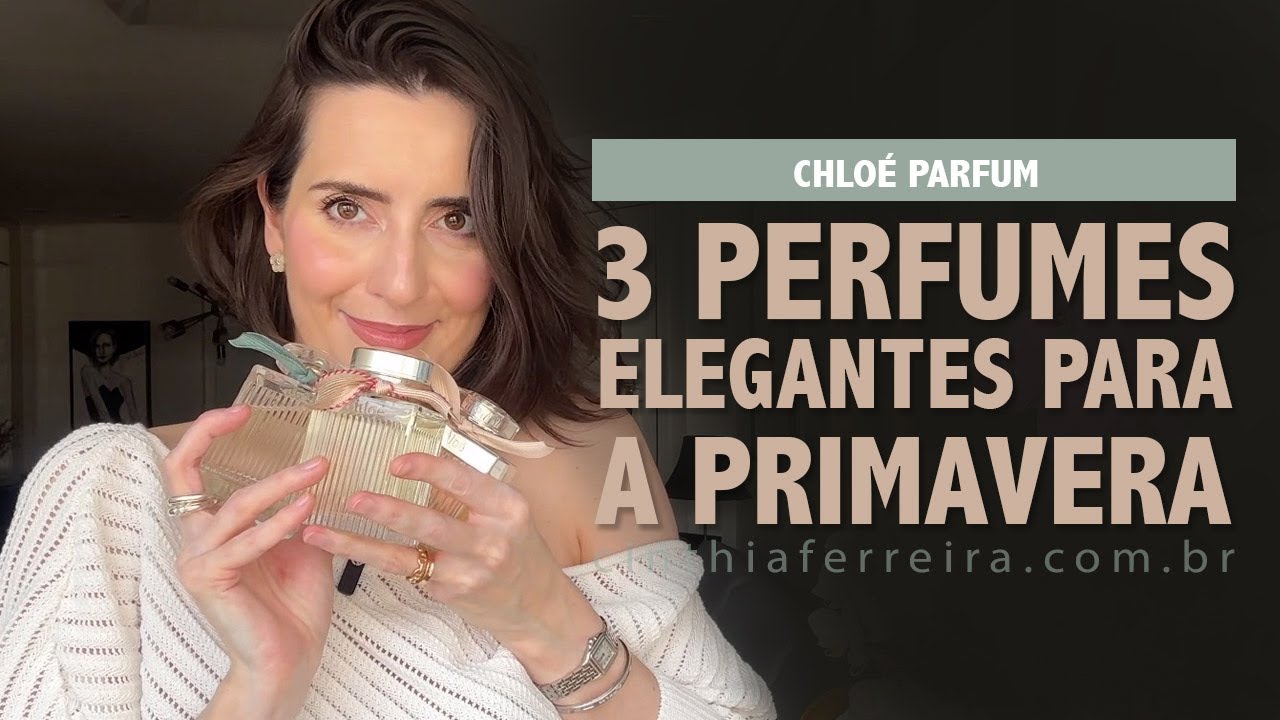 3 Perfumes muito elegantes para primavera | E o meu novo Chloe