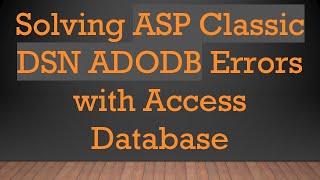 Solving ASP Classic DSN ADODB Errors with Access Database