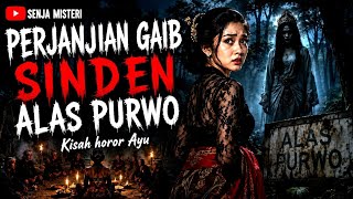 PERJANJIAN GAIB SINDEN ALAS PURWO‼️ Kisah Horor Ayu