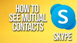 How To See Mutual Contacts Skype Tutorial screenshot 5