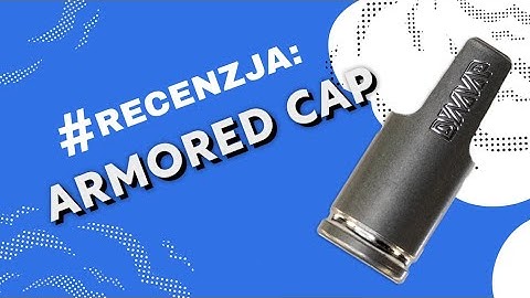 Armored Cap - Video-Recenzja PL - VapoManiak [1080p]