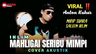 Viral ‼️ ANTON KAHAR Palu Mirip suara Saleem Iklim Cover MAHLIGAI SERIBU MIMPI  || Cover Akustik