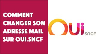 Comment changer adresse mail sur OUI.sncf 