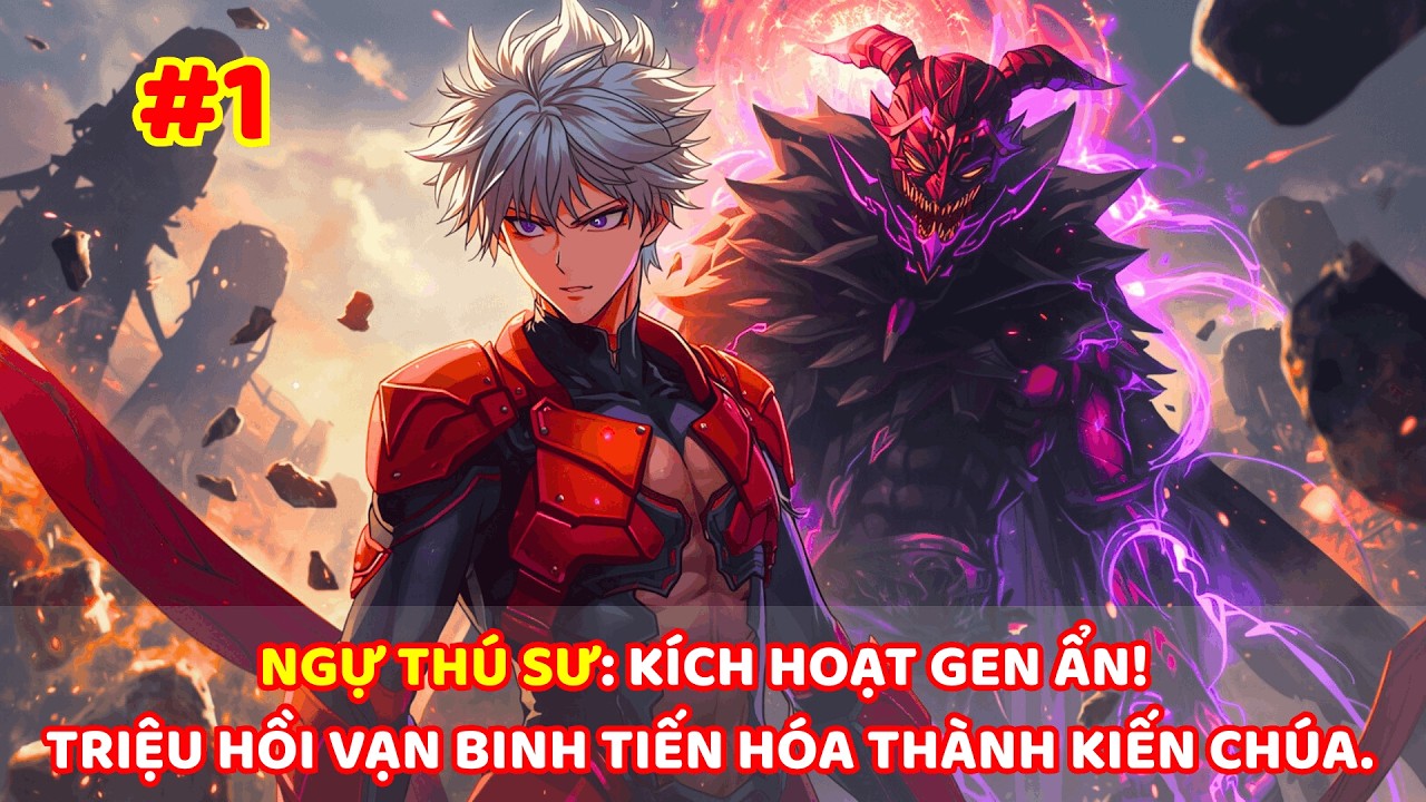 【 #1 】NGỰ THÚ SƯ: KÍCH HOẠT GEN ẨN! TRIỆU HỒI VẠN BINH TIẾN HÓA THÀNH KIẾN CHÚA.