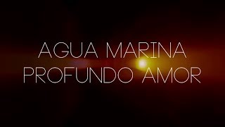 Video thumbnail of "Agua Marina Profundo Amor Letra"