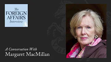 Margaret MacMillan: What Can History Tell Us About Ukraine’s Future? | The Foreign Affairs Interview