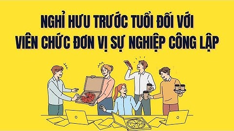 Quy định nghỉ hưu trước tuổi đối với viên chức đơn vị sự nghiệp công lập khi sáp nhập | Báo Lao Động