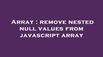 Array : remove nested null values from javascript array