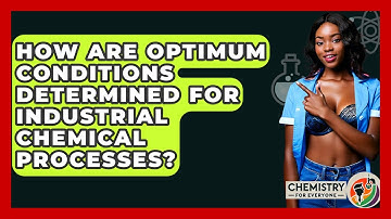 How Are Optimum Conditions Determined For Industrial Chemical Processes? - Chemistry For Everyone