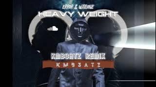 Heavy Weight - KMB3ATZ Remix ( ERROR & WAILONE )