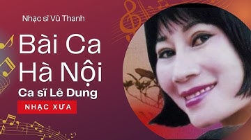 Bài Ca Hà Nội - Ca sĩ Lê Dung -  sáng tác nhạc sĩ Vũ Thanh