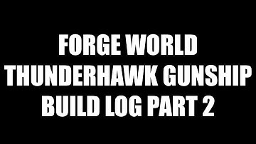 Forge World Thunderhawk Gunship Build Log - Part 2