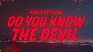 Full Vince Staples - Do You Know The Devil (Lyrics) Update