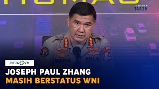 Polri: Jozeph Paul Zhang Masih Berstatus WNI