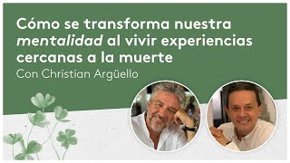 Cómo cambia nuestra mentalidad al vivir experiencias cercanas a la muerte  con Christian Argüello