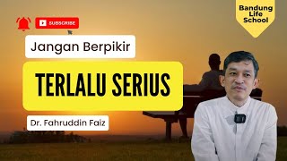 JANGAN TERLALU SERIUS MENJALANI HIDUP | Dr. Fahruddin Faiz | Bandung Life School