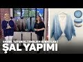 Derya Baykal örgü şal modeli yapılışı