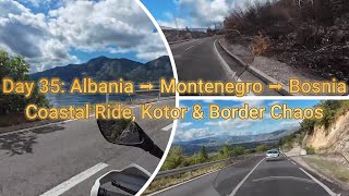 Day 35: Albania ➝ Montenegro ➝ Bosnia Coastal Ride, Kotor & Border Chaos