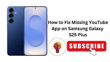 How to Fix Missing YouTube App on Samsung Galaxy S25 Plus
