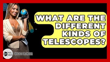 What Are The Different Kinds Of Telescopes? - Physics Frontier