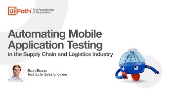 UiPath Test Suite: Automating Mobile Application Testing in Supply Chain and Logistics
