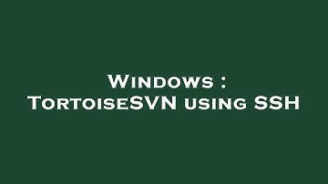 Windows : TortoiseSVN using SSH