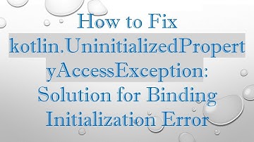 How to Fix kotlin.UninitializedPropertyAccessException: Solution for Binding Initialization Error