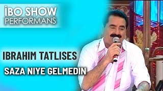 Saza Niye Gelmedin | İbrahim Tatlises | İbo Show Canlı Performans