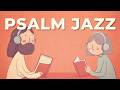 Morning Psalm Jazz ☕ | 📖 Peaceful Bible Cafe Music for Work, Study & Prayer (2 Hours)