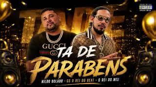 TA DE PARABENS, GS O REI DO BEAT, NILDO BOLADO, O REI DO MTG