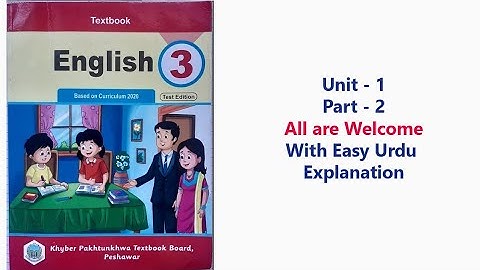 Class 3 English Unit 1 Part 2 | All are Welcome  | Urdu Explanation | KPK Textbook Board