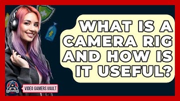 What Is A Camera Rig And How Is It Useful? - Video Gamers Vault