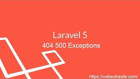 Bài 95 : Lập trình web bán hàng Laravel FW - Lỗi 404 và 500 trên trang