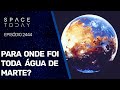 PARA ONDE FOI TODA A ÁGUA DE MARTE?