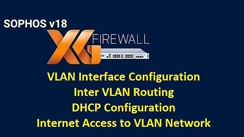 14.  Creating and Configuring VLAN Interfaces || Inter VLAN Routing || Sophos XG Firewall