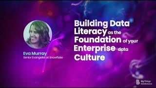 Building Data Literacy as the Foundation of your Enterprise Data Culture by Eva Murray