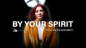 By Your Spirit | Influence Music & Kim Walker-Smith