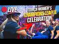 LIVE 🔴 | UEFA WOMEN'S CHAMPIONS LEAGUE CELEBRATION 🏆🔵🔴