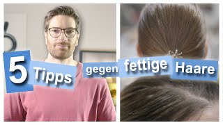 5 Tipps gegen fettige Haare