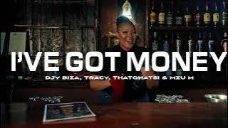 I've Got Money - Djy Biza, Tracy, Thatohatsi, Mzu M