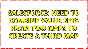 Salesforce: Need to Combine value sets from two maps to create a third Map