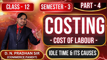 Cost of Labour | Idle Time and Its Causes | Normal Causes & Abnormal Causes | Class 12, Semester 3 |