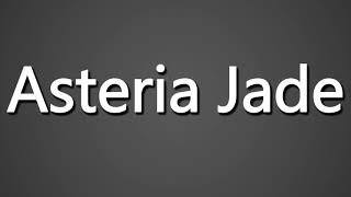Celebrity How to Pronounce Asteria Jade Profile