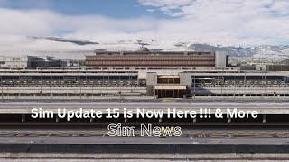 Sim Update 15 is Finally Here and More | MSFS 2020 News