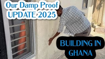 BUILDING IN GHANA OUR DAMP PROOF UPDATE 2025